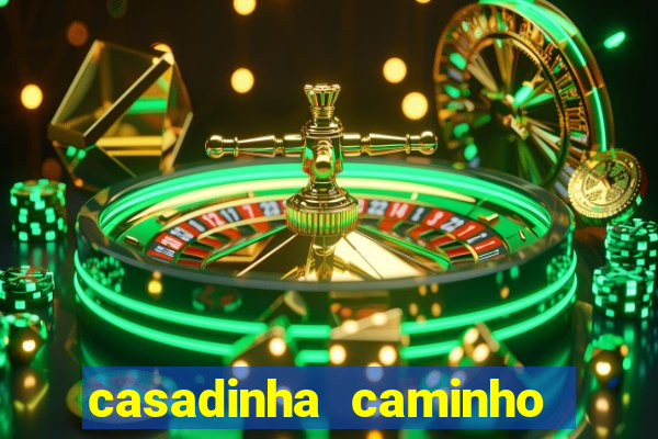 casadinha caminho da sorte